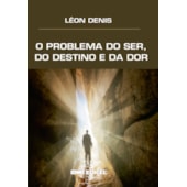 O Problema do Ser, do Destino e da Dor O Problema do Ser, do Destino e da Dor