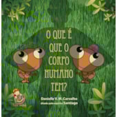 O Que é Que o Corpo Humano Tem? O Que é Que o Corpo Humano Tem?