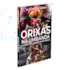 Orixás na Umbanda - Um Deus, Sete Linhas e Muitos Orixás