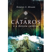 Os Cátaros e a Heresia Católica