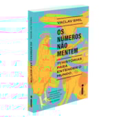 Os Números Não Mentem: 71 Histórias Para Entender o Mundo