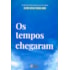 Os Tempos Chegaram