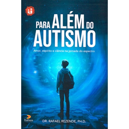 Para Além do Autismo: Amor, Espírito e Ciência na Jornada do Espectro