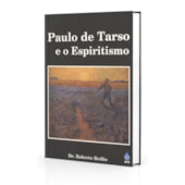 Paulo de Tarso e o Espiritismo Paulo de Tarso e o Espiritismo