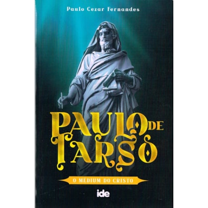 Paulo de Tarso - O Médium do Cristo