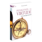 Pedagogia da Virtude - Uma Educação Possível Pedagogia da Virtude - Uma Educação Possível