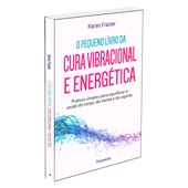 Pequeno Livro da Cura Vibracional e Energética (O)
