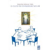 Pequeno Manual Para o Culto do Evangelho no Lar