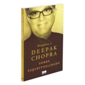 Pergunte A Deepak Chopra Sobre Espiritualidade Pergunte A Deepak Chopra Sobre Espiritualidade