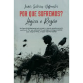 Por que Sofremos? Lógica e Razão