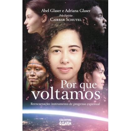 Por que Voltamos - Reencarnação: Instrumento de Progresso Espiritual