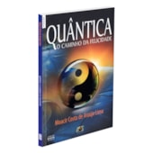 Quântica: O Caminho da Felicidade Quântica: O Caminho da Felicidade