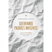 Quebrando Padrões Invisíveis - Como Curar Feridas que não Começaram nesta Vida