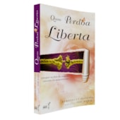 Quem Perdoa Liberta Quem Perdoa Liberta