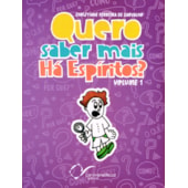 Quero saber mais: Há Espíritos - Vol. 1