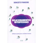 Relacionamentos Interpessoais - Reflexões Espíritas para a Convivência Humana