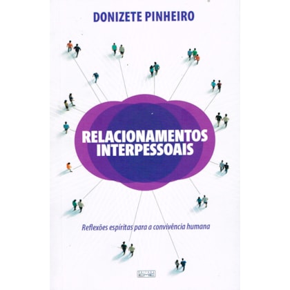 Relacionamentos Interpessoais - Reflexões Espíritas para a Convivência Humana