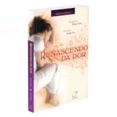Renascendo da Dor Renascendo da Dor