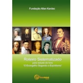 Roteiro Sistematizado para Estudo do Livro "O Evangelho Segundo o Espiritismo" Roteiro Sistematizado para Estudo do Livro "O Evangelho Segundo o Espiritismo"