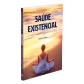 Saúde Existencial o Despertar para a Essência da Vida Saúde Existencial o Despertar para a Essência da Vida