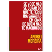 Se Você Não Se Curar do Que Te Feriu, Irá Sangrar em Cima de Quem Não Te Machucou