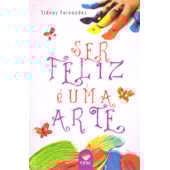 Ser Feliz é Uma Arte Ser Feliz é Uma Arte