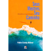 Seus Mestres, Seu Caminho - Encontros e Aprendizados