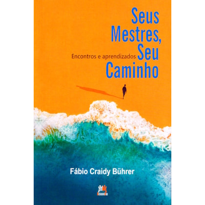 Seus Mestres, Seu Caminho - Encontros e Aprendizados