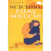 Suicídio: Falsa Solução Suicídio: Falsa Solução