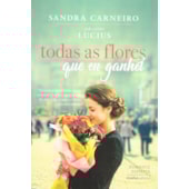 Todas as Flores que Eu Ganhei Todas as Flores que Eu Ganhei