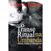 Transe Ritual na Umbanda - Orixás, Guias e Falangeiros