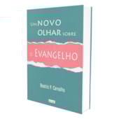 Um Novo Olhar Sobre o Evangelho Um Novo Olhar Sobre o Evangelho