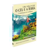 Uma Vida Entre o Céu e a Terra Uma Vida Entre o Céu e a Terra