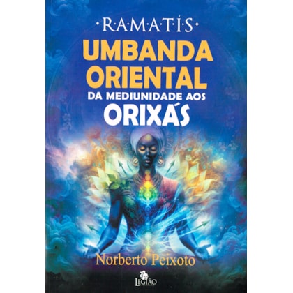 Umbanda Oriental - Da Mediunidade aos Orixás