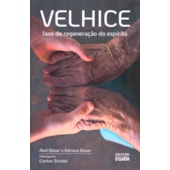 Velhice: Fase de Regeneração do Espírito