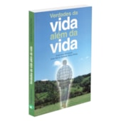 Verdades da Vida Além da Vida Verdades da Vida Além da Vida