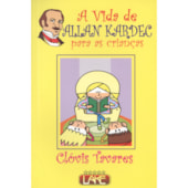 Vida de Allan Kardec para as Crianças (A) Vida de Allan Kardec para as Crianças (A)