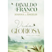 Vida Gloriosa - Divaldo Franco e Joanna de Ângelis - Capa Dura