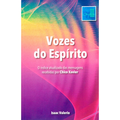 Vozes do Espírito - O Índice Atualizado das Mensagens Recebidas por Chico Xavier