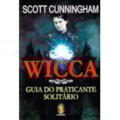 Wicca - Guia do Praticante Solitário Wicca - Guia do Praticante Solitário